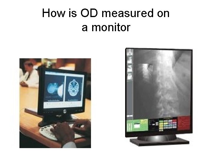 How is OD measured on a monitor 