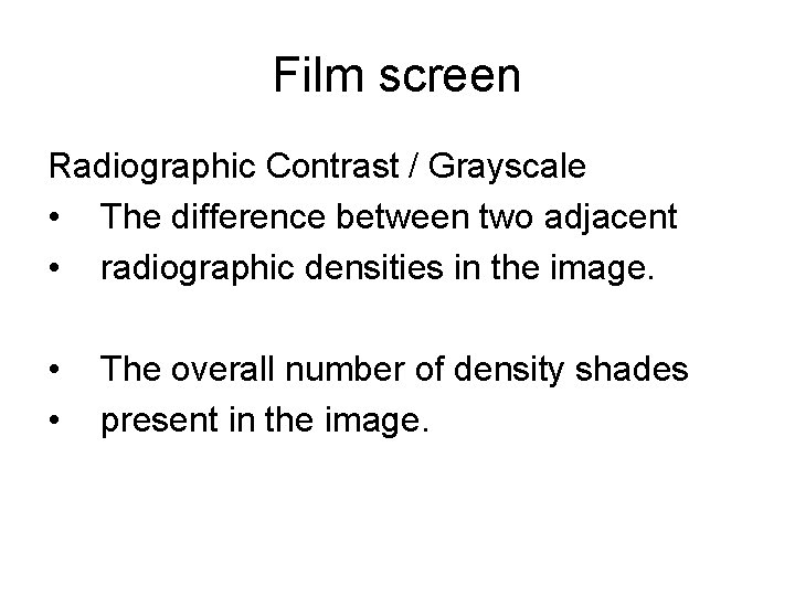 Film screen Radiographic Contrast / Grayscale • The difference between two adjacent • radiographic