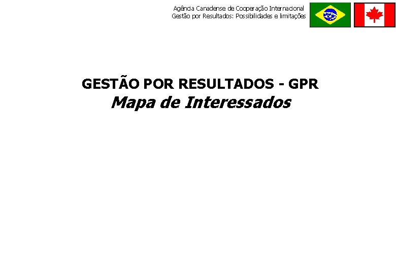 Agência Canadense de Cooperação Internacional Gestão por Resultados: Possibilidades e limitações GESTÃO POR RESULTADOS