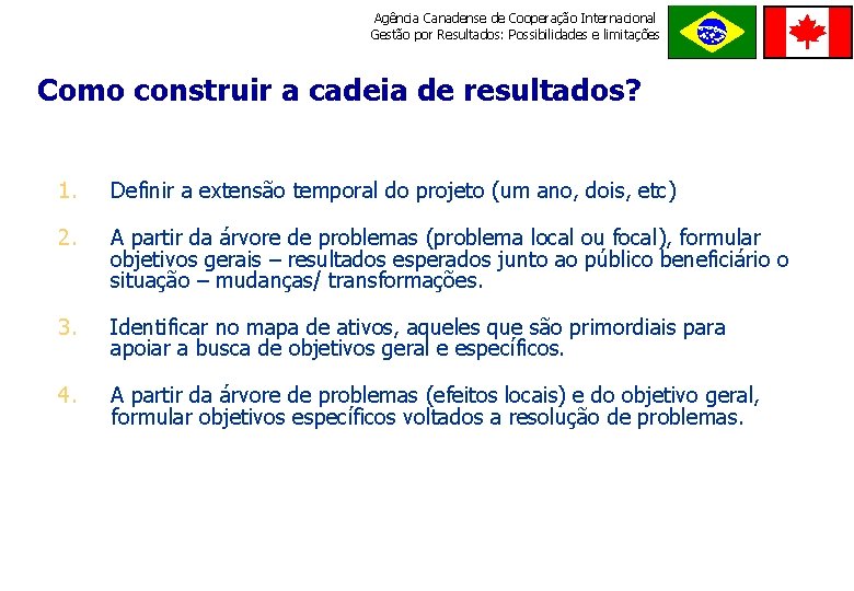 Agência Canadense de Cooperação Internacional Gestão por Resultados: Possibilidades e limitações ORDE M E