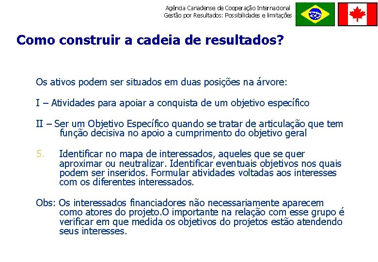 Agência Canadense de Cooperação Internacional Gestão por Resultados: Possibilidades e limitações ORDE M E