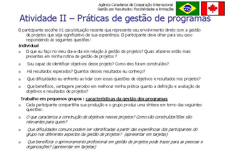 Agência Canadense de Cooperação Internacional Gestão por Resultados: Possibilidades e limitações ORDE M E