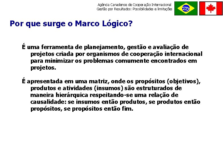 Agência Canadense de Cooperação Internacional Gestão por Resultados: Possibilidades e limitações ORDE M E