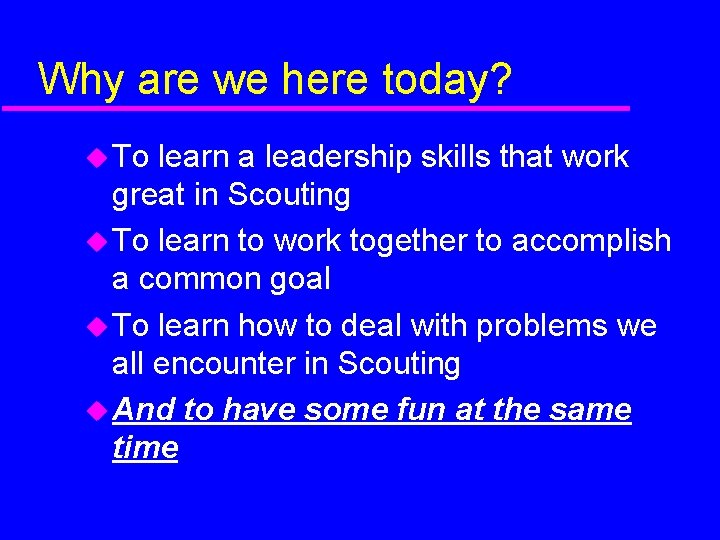 Why are we here today? To learn a leadership skills that work great in