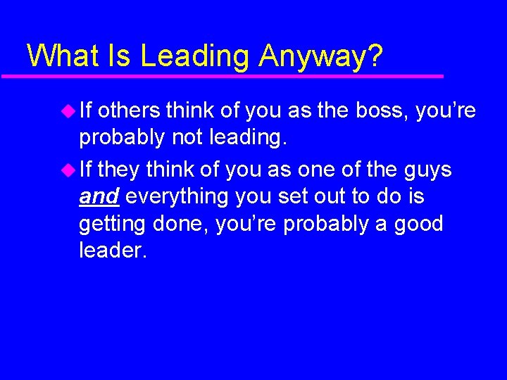 What Is Leading Anyway? If others think of you as the boss, you’re probably