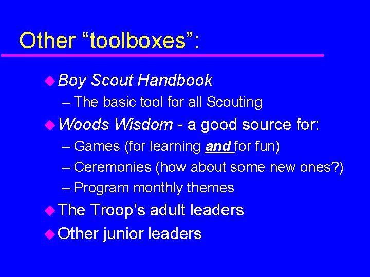 Other “toolboxes”: Boy Scout Handbook – The basic tool for all Scouting Woods Wisdom