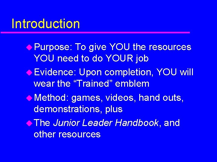 Introduction Purpose: To give YOU the resources YOU need to do YOUR job Evidence: