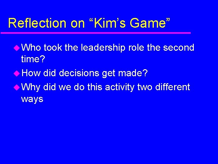 Reflection on “Kim’s Game” Who took the leadership role the second time? How did