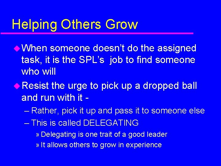 Helping Others Grow When someone doesn’t do the assigned task, it is the SPL’s