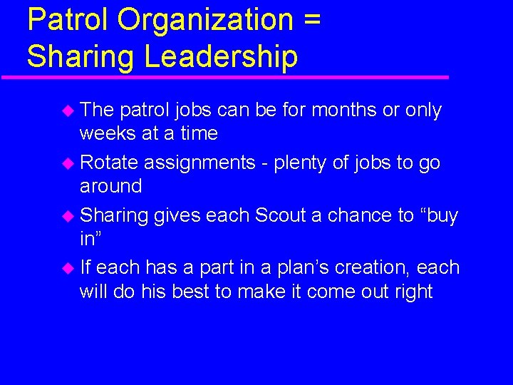 Patrol Organization = Sharing Leadership The patrol jobs can be for months or only