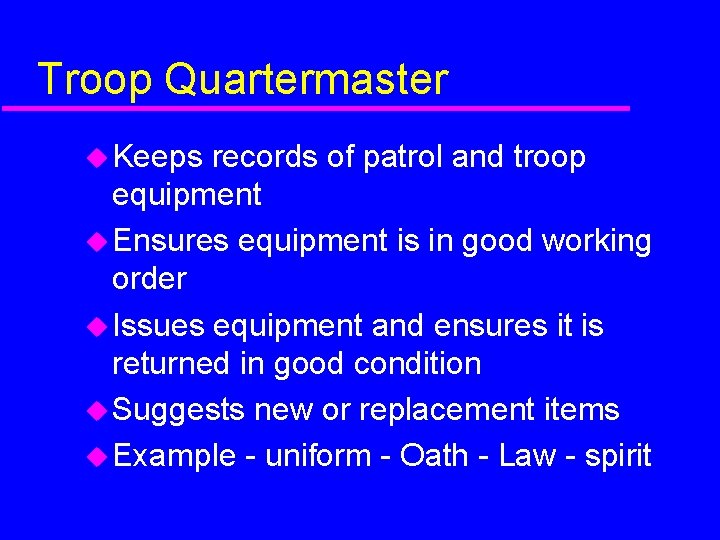 Troop Quartermaster Keeps records of patrol and troop equipment Ensures equipment is in good