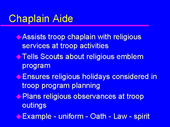 Chaplain Aide Assists troop chaplain with religious services at troop activities Tells Scouts about