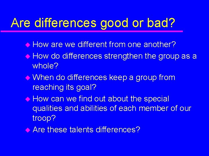 Are differences good or bad? How are we different from one another? How do