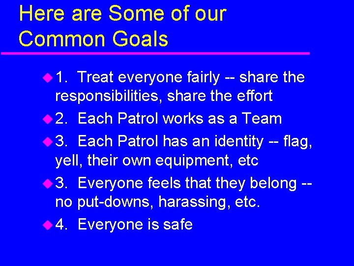 Here are Some of our Common Goals 1. Treat everyone fairly -- share the