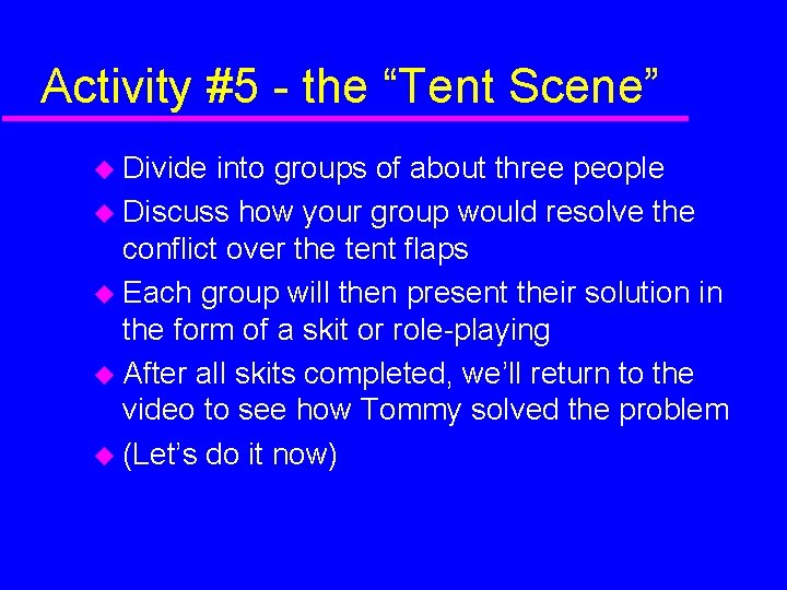 Activity #5 - the “Tent Scene” Divide into groups of about three people Discuss