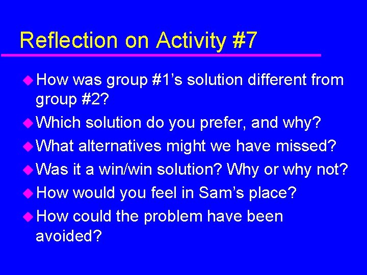 Reflection on Activity #7 How was group #1’s solution different from group #2? Which