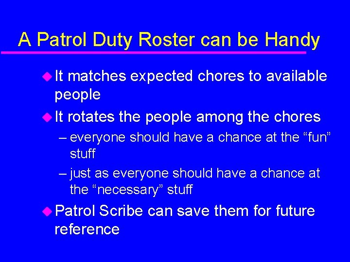 A Patrol Duty Roster can be Handy It matches expected chores to available people