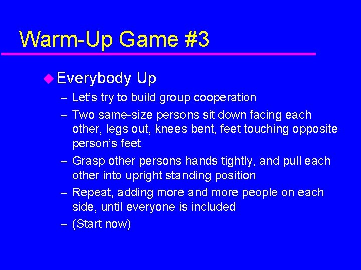 Warm-Up Game #3 Everybody Up – Let’s try to build group cooperation – Two