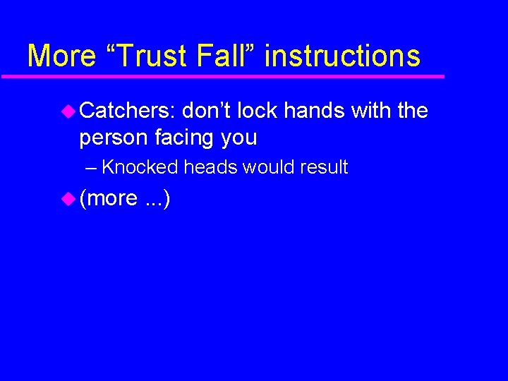 More “Trust Fall” instructions Catchers: don’t lock hands with the person facing you –
