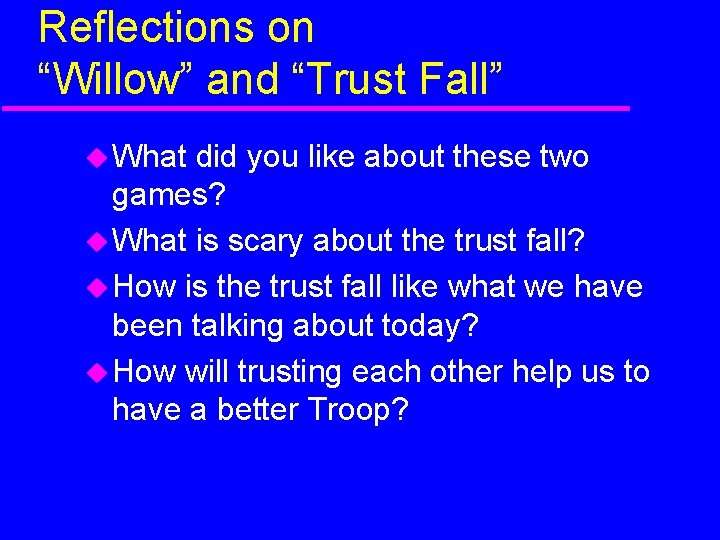 Reflections on “Willow” and “Trust Fall” What did you like about these two games?
