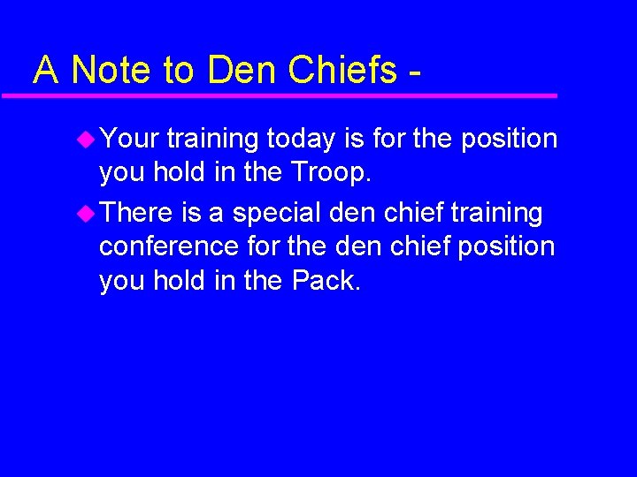 A Note to Den Chiefs Your training today is for the position you hold
