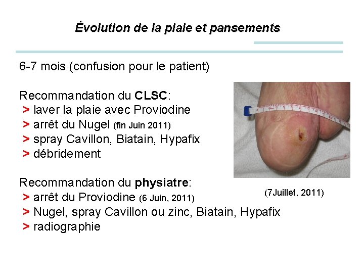  Évolution de la plaie et pansements 6 -7 mois (confusion pour le patient)