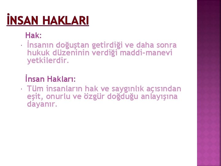 İNSAN HAKLARI Hak: İnsanın doğuştan getirdiği ve daha sonra hukuk düzeninin verdiği maddi-manevi yetkilerdir.