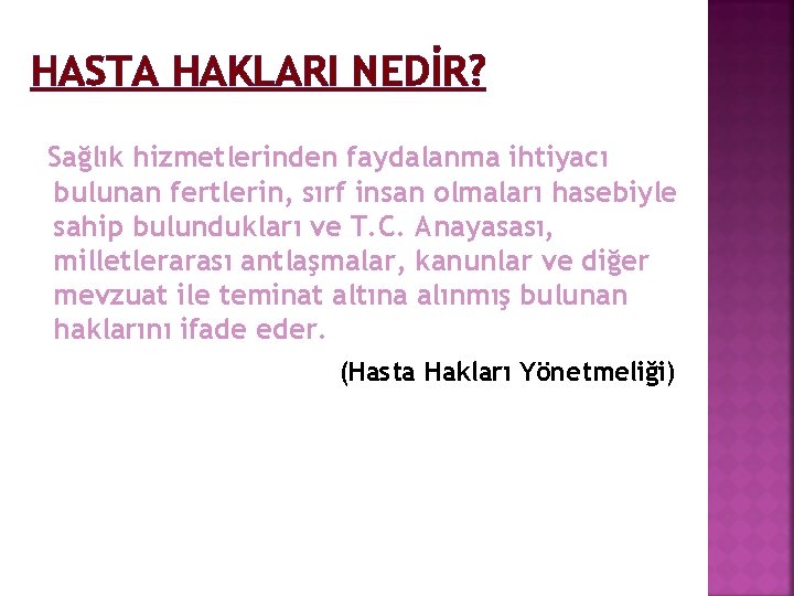 HASTA HAKLARI NEDİR? Sağlık hizmetlerinden faydalanma ihtiyacı bulunan fertlerin, sırf insan olmaları hasebiyle sahip