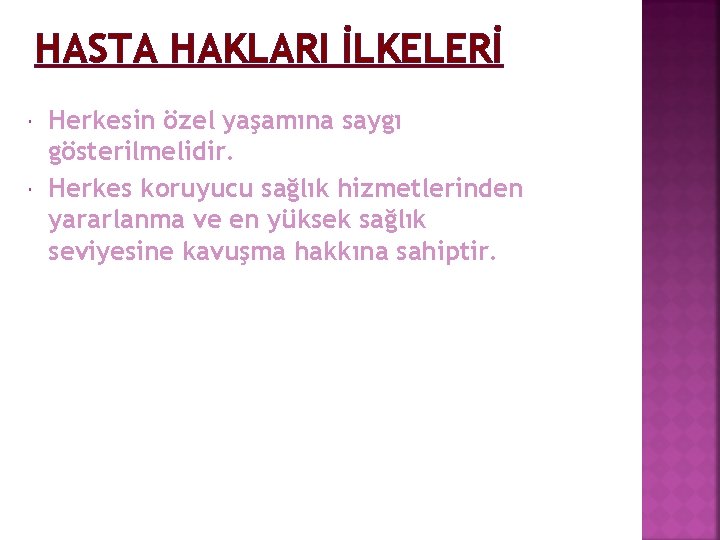 HASTA HAKLARI İLKELERİ Herkesin özel yaşamına saygı gösterilmelidir. Herkes koruyucu sağlık hizmetlerinden yararlanma ve