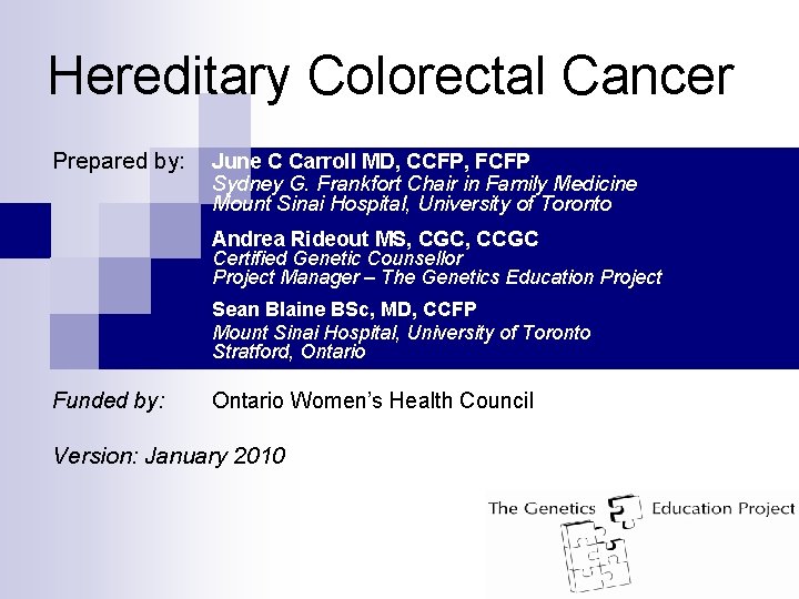 Hereditary Colorectal Cancer Prepared by: June C Carroll MD, CCFP, FCFP Sydney G. Frankfort
