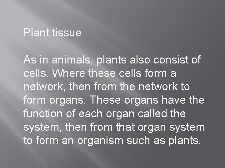 Plant tissue As in animals, plants also consist of cells. Where these cells form