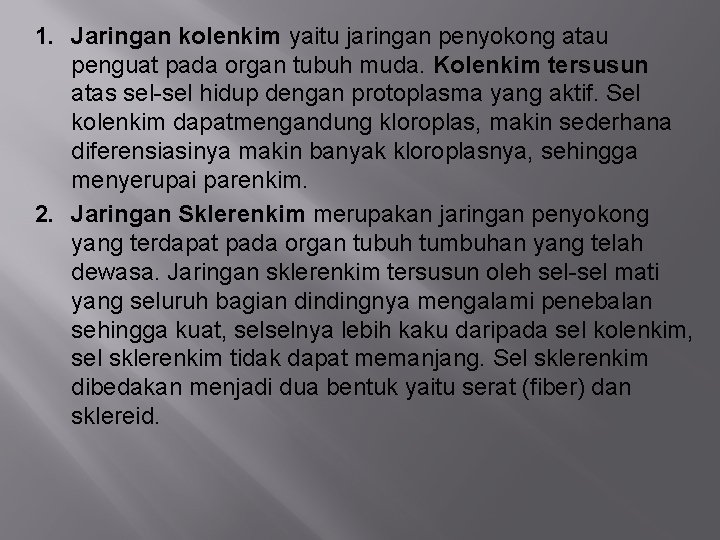 1. Jaringan kolenkim yaitu jaringan penyokong atau penguat pada organ tubuh muda. Kolenkim tersusun