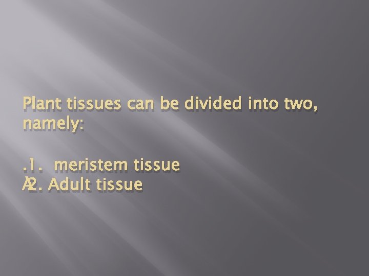 Plant tissues can be divided into two, namely: . 1. meristem tissue 2. Adult