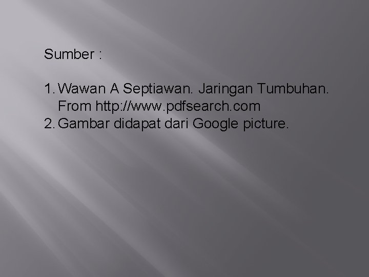 Sumber : 1. Wawan A Septiawan. Jaringan Tumbuhan. From http: //www. pdfsearch. com 2.