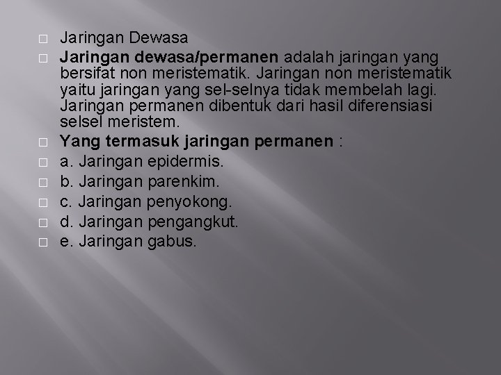 � � � � Jaringan Dewasa Jaringan dewasa/permanen adalah jaringan yang bersifat non meristematik.