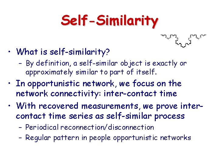 Self-Similarity • What is self-similarity? – By definition, a self-similar object is exactly or