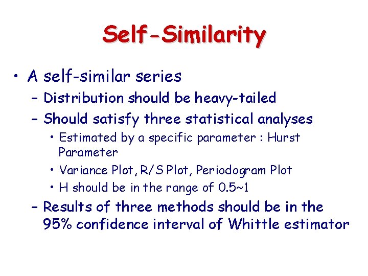 Self-Similarity • A self-similar series – Distribution should be heavy-tailed – Should satisfy three