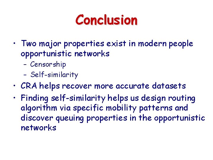 Conclusion • Two major properties exist in modern people opportunistic networks – Censorship –