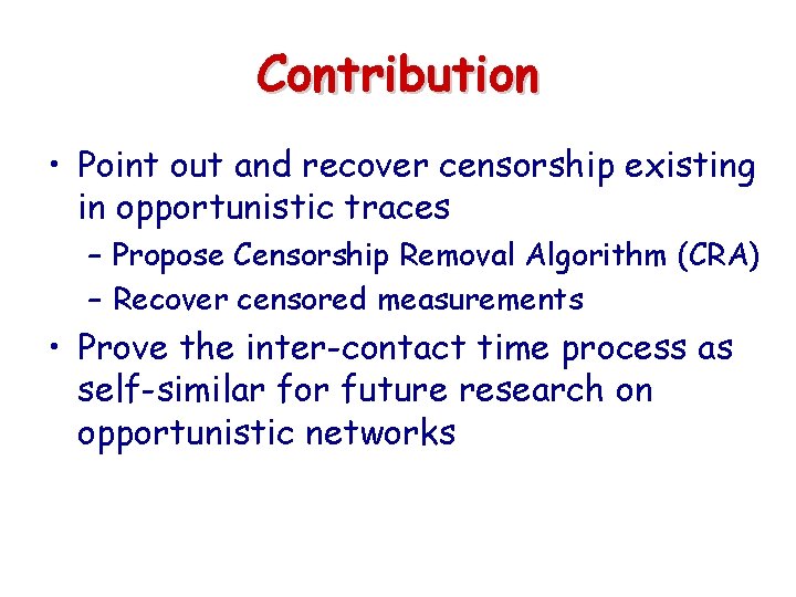 Contribution • Point out and recover censorship existing in opportunistic traces – Propose Censorship