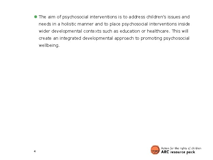 ● The aim of psychosocial interventions is to address children’s issues and needs in