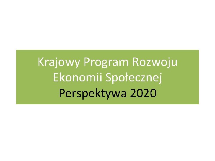 Krajowy Program Rozwoju Ekonomii Społecznej Perspektywa 2020 