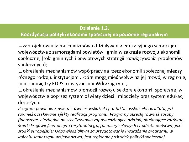 Działanie 1. 2. Koordynacja polityki ekonomii społecznej na poziomie regionalnym qzaprojektowania mechanizmów oddziaływania edukacyjnego