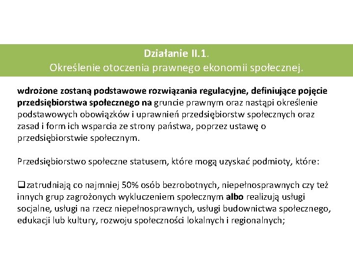 Działanie II. 1. Określenie otoczenia prawnego ekonomii społecznej. wdrożone zostaną podstawowe rozwiązania regulacyjne, definiujące