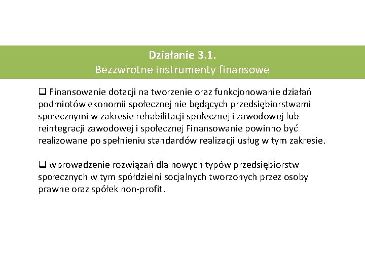 Działanie 3. 1. Bezzwrotne instrumenty finansowe q Finansowanie dotacji na tworzenie oraz funkcjonowanie działań