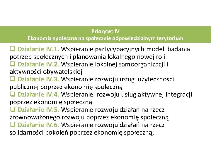 Priorytet IV Ekonomia społeczna na społecznie odpowiedzialnym terytorium q Działanie IV. 1. Wspieranie partycypacyjnych