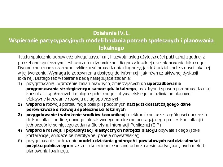 Działanie IV. 1. Wspieranie partycypacyjnych modeli badania potrzeb społecznych i planowania lokalnego Istotą społecznie