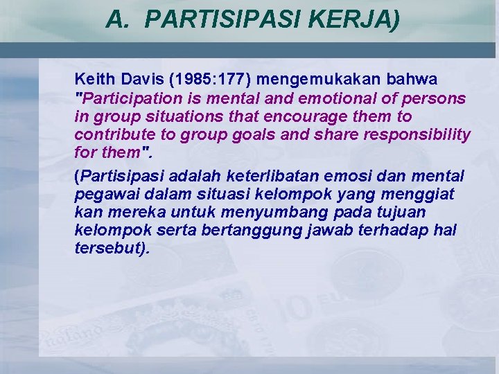 A. PARTISIPASI KERJA) Keith Davis (1985: 177) mengemukakan bahwa "Participation is mental and emotional