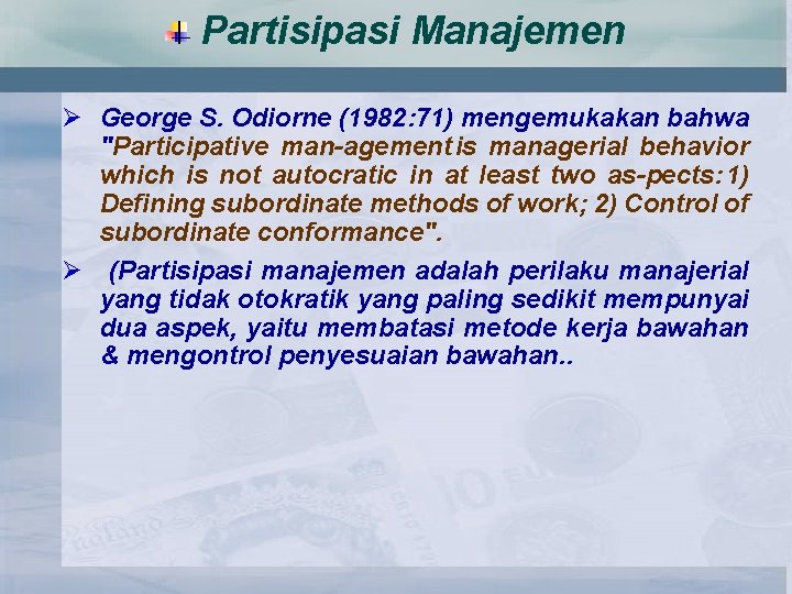 Partisipasi Manajemen Ø George S. Odiorne (1982: 71) mengemukakan bahwa "Participative man agement is