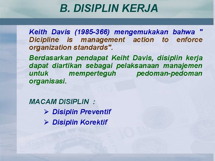 B. DISIPLIN KERJA Keith Davis (1985 366) mengemukakan bahwa " Dicipline is management action