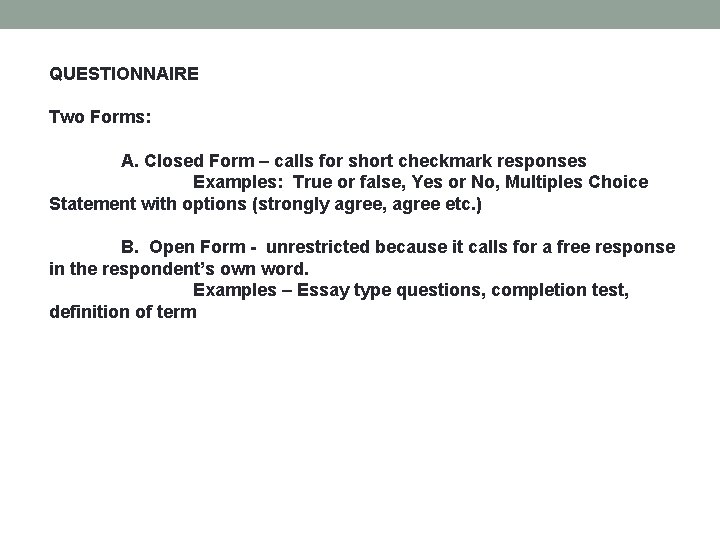 QUESTIONNAIRE Two Forms: A. Closed Form – calls for short checkmark responses Examples: True